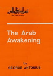 The Arab Awakening: The Story Of The Arab National Movement