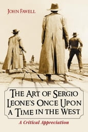 The Art of Sergio Leone s Once Upon a Time in the West