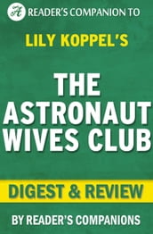 The Astronaut Wives Club By Lily Koppel   Digest & Review