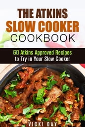 The Atkins Slow Cooker Cookbook: 60 Atkins-Approved Recipes to Try in Your Slow Cooker