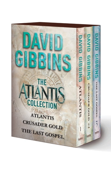 The Atlantis Collection: Atlantis, Crusader Gold, The Last Gospel - David Gibbins