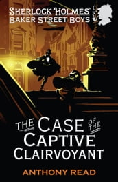 The Baker Street Boys: The Case of the Captive Clairvoyant