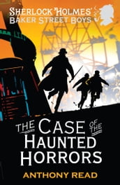 The Baker Street Boys: The Case of the Haunted Horrors