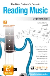 The Bass Guitarist s Guide to Reading Music - Beginner Level