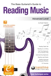 The Bass Guitarist s Guide to Reading Music - Advanced Level