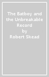 The Batboy and the Unbreakable Record