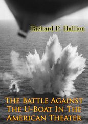The Battle Against The U-Boat In The American Theater [Illustrated Edition]