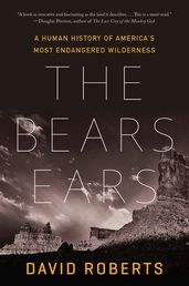 The Bears Ears: A Human History of America s Most Endangered Wilderness