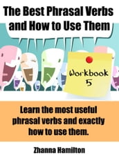 The Best Phrasal Verbs and How to Use Them: Workbook 5