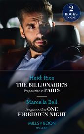 The Billionaire s Proposition In Paris / Pregnant After One Forbidden Night: The Billionaire s Proposition in Paris / Pregnant After One Forbidden Night (The Queen s Guard) (Mills & Boon Modern)