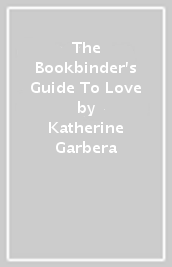 The Bookbinder s Guide To Love