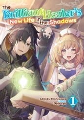 The Brilliant Healer s New Life in the Shadows: Volume 1