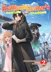 The Brilliant Healer s New Life in the Shadows: Volume 2
