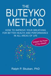 The Buteyko Method: How to Improve Your Breathing for Better Health and Performance in All Areas of Life