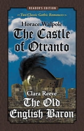 The Castle of Otranto and The Old English Baron: Two Classic Gothic Romances in One Volume (Reader s Edition)