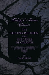 The Castle of Otranto and The Old English Baron - Gothic Stories