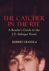 The Catcher in the Rye: A Reader s Guide to the J.D. Salinger Novel
