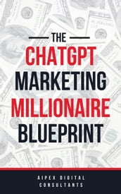 The ChatGPT Marketing Millionaire Blueprint