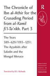 The Chronicle of Ibn al-Athir for the Crusading Period from al-Kamil fi l-Ta rikh. Part 3