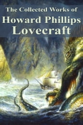 The Collected Works of Howard Phillips Lovecraft