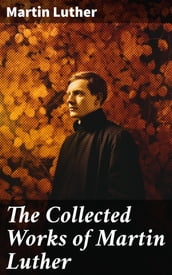 The Collected Works of Martin Luther