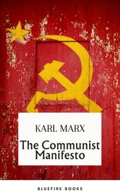 The Communist Manifesto: Delve into Marx and Engels  Revolutionary Classic - eBook Edition