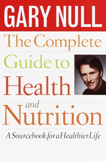 The Complete Guide to Health and Nutrition - Ph.D. Gary Null