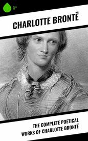 The Complete Poetical Works of Charlotte Brontë