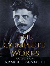 The Complete Works of Arnold Bennett