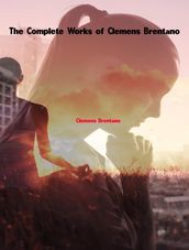 The Complete Works of Clemens Brentano