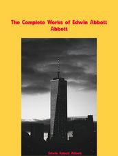The Complete Works of Edwin Abbott Abbott
