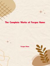 The Complete Works of Fergus Hume