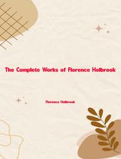 The Complete Works of Florence Holbrook