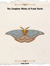 The Complete Works of Frank Harris