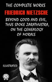 The Complete Works of Friedrich Nietzsche. Illustrated