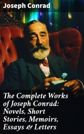 The Complete Works of Joseph Conrad: Novels, Short Stories, Memoirs, Essays & Letters