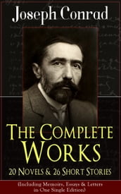 The Complete Works of Joseph Conrad: 20 Novels & 26 Short Stories (Including Memoirs, Essays & Letters in One Single Edition)