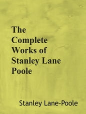 The Complete Works of Stanley Lane Poole