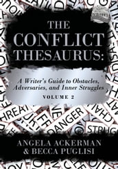 The Conflict Thesaurus: A Writer s Guide to Obstacles, Adversaries, and Inner Struggles (Volume 2)