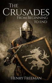 The Crusades: From Beginning to End
