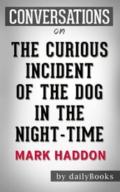 The Curious Incident of the Dog in the Night-Time: byMark Haddon   Conversation Starters