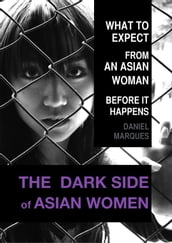 The Dark Side of Asian Women: What to Expect From an Asian Woman Before It Happens