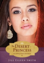 The Desert Princess (Ebook Shorts) (The Loves of King Solomon Book #1)