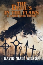 The Devil s in the Flaws & Other Dark Truths