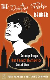The Dorothy Parker Reader - Enough Rope, Men I m Not Married To and Sunset Gun - Unabridged
