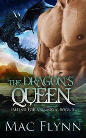 The Dragon s Queen: A Dragon Shifter Romance (Falling For a Dragon Book 5)