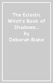 The Eclectic Witch s Book of Shadows Companion