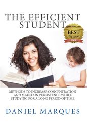 The Efficient Student: Methods to Increase Concentration and Maintain Persistence While Studying for a Long Period of Time
