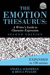 The Emotion Thesaurus: A Writer s Guide to Character Expression