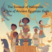 The Ennead of Heliopolis: A Tale of Ancient Egyptian Gods